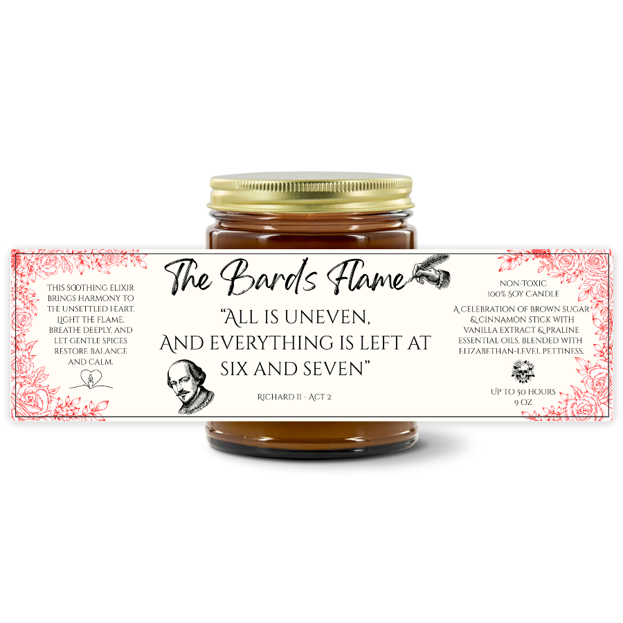 The Bard's Flame - "ALL IS UNEVEN AND EVERYTHING IS LEFT AT SIX AND SEVEN" - Comfort Spice